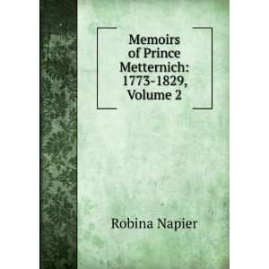   of Prince Metternich 1773 1829, Volume 2 Robina Napier Books