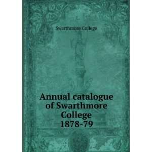   catalogue of Swarthmore College. 1878 79 Swarthmore College Books