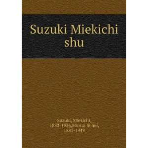   shu Miekichi, 1882 1936,Morita Sohei, 1881 1949 Suzuki Books
