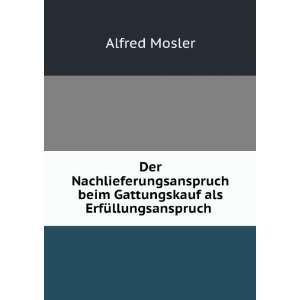   als ErfÃ¼llungsanspruch . Alfred Mosler  Books