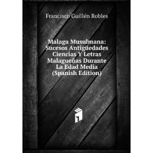Malaga Musulmana Sucesos AntigÃ¼edades Ciencias Y Letras MalagueÃ 