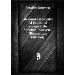  Dicionar Geografic Al Judeului Suceava De Serafim Ionescu 