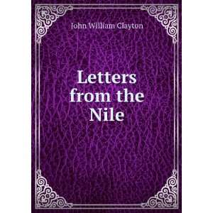  Letters from the Nile John William Clayton Books