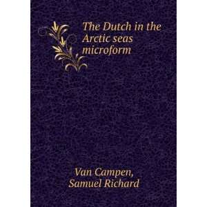   Dutch in the Arctic seas microform Samuel Richard Van Campen Books