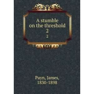  A stumble on the threshold,: James Payn: Books