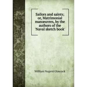   authors of the Naval sketch book.: William Nugent Glascock: Books