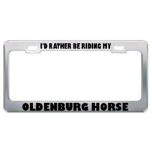  ID Rather Be Riding My Oldenburg Horse Animals Metal 
