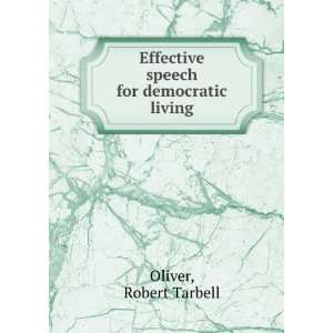   Effective speech for democratic living.: Robert Tarbell Oliver: Books