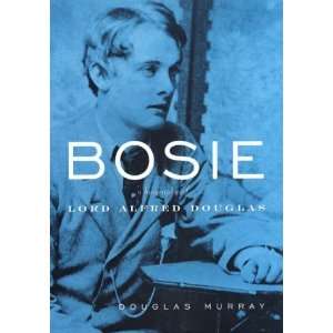   Bosie  The Man, The Poet, The Lover of Oscar Wilde Undefined Books