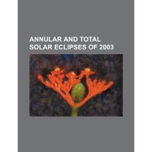   total solar eclipses of 2003 (9781234309503) U.S. Government Books