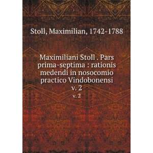 Maximiliani Stoll . Pars prima septima  rationis medendi in nosocomio 