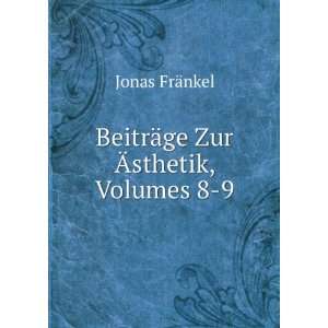  BeitrÃ¤ge Zur Ãsthetik, Volumes 8 9: Jonas FrÃ¤nkel 