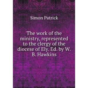   of the diocese of Ely. Ed. by W.B. Hawkins Simon Patrick Books