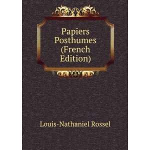  Papiers Posthumes (French Edition) Louis Nathaniel Rossel Books