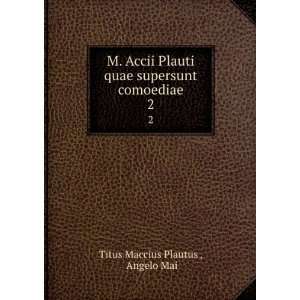   quae supersunt comoediae. 2 Angelo Mai Titus Maccius Plautus  Books