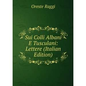   Albani E Tusculani Lettere (Italian Edition) Oreste Raggi Books