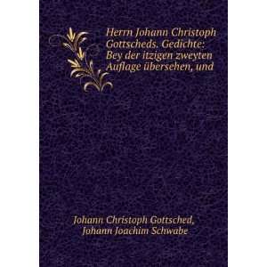  Herrn Johann Christoph Gottscheds. Gedichte Bey der 