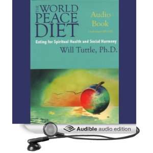 The World Peace Diet Eating for Spiritual Health and Social Harmony 