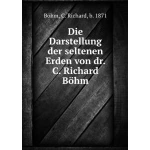   Erden von dr. C. Richard BÃ¶hm C. Richard, b. 1871 BÃ¶hm Books