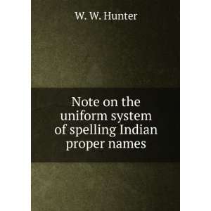   uniform system of spelling Indian proper names W. W. Hunter Books