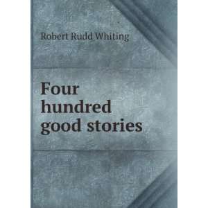  Four hundred good stories Robert Rudd Whiting Books
