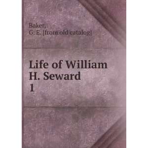    Life of William H. Seward. 1 G. E. [from old catalog] Baker Books