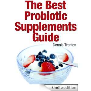 The Best Probiotic Supplements Guide: Dennis Trenton:  