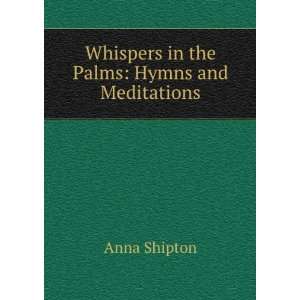  Whispers in the Palms Hymns and Meditations Anna Shipton Books