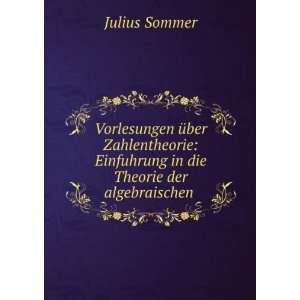   : Einfuhrung in die Theorie der algebraischen .: Julius Sommer: Books
