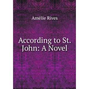  According to St. John A Novel AmÃ©lie Rives Books
