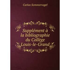   bibliographie du CollÃ¨ge Louis le Grand: Carlos Sommervogel: Books