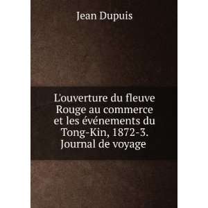  nements du Tong Kin, 1872 3. Journal de voyage . Jean Dupuis Books