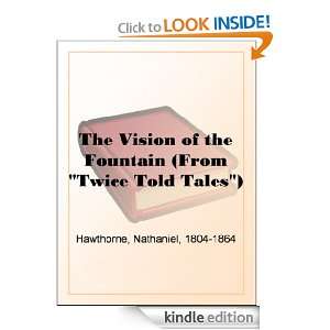 The Vision of the Fountain (From Twice Told Tales) Nathaniel 