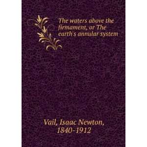   firmament, or The earths annular system. Isaac Newton Vail Books
