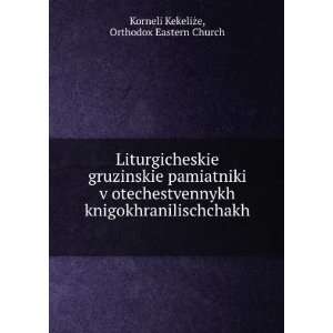  .: Orthodox Eastern Church Korneli KekeliÅ¼e: Books
