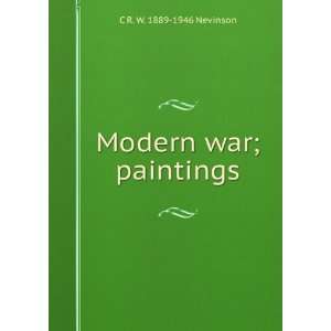  Modern war; paintings: C R. W. 1889 1946 Nevinson: Books