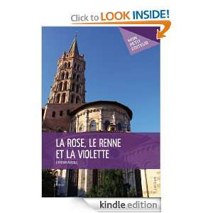 La Rose, le renne et la violette (French Edition) Christian Arassus 