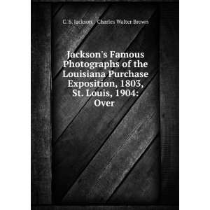   , St. Louis, 1904 Over . Charles Walter Brown C. S. Jackson  Books