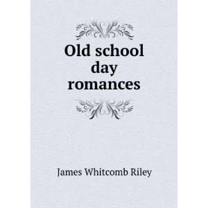  Old school day romances James Whitcomb Riley Books