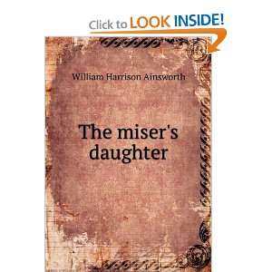  The misers daughter William Harrison Ainsworth Books