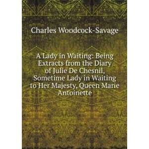   to Her Majesty, Queen Marie Antoinette Charles Woodcock Savage Books