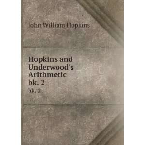   Hopkins and Underwoods Arithmetic. bk. 2 John William Hopkins Books