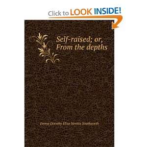  Self raised; or, From the depths Emma Dorothy Eliza 