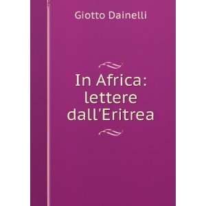  In Africa lettere dallEritrea Giotto Dainelli Books