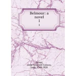   Belmour a novel. 1 Anne Seymour Conway, Lady, 1749 1828 Damer Books