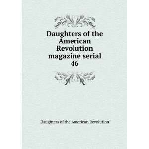  Daughters of the American Revolution magazine serial. 46 Daughters 