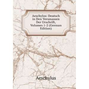   Der Urschrift, Volumes 1 2 (German Edition) Aeschylus Books