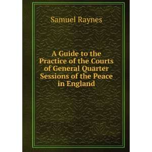   General Quarter Sessions of the Peace in England Samuel Raynes Books