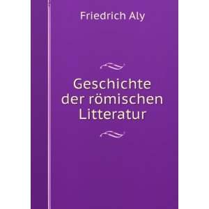    Geschichte der rÃ¶mischen Litteratur Friedrich Aly Books