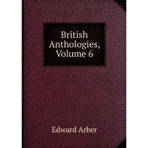  British Anthologies, Volume 6: Edward Arber: Books
